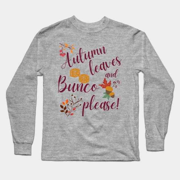 Autumn Leaves and Bunco Please Dice Game Night Long Sleeve T-Shirt by MalibuSun